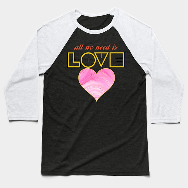 All we need is love Baseball T-Shirt by Snapdragon